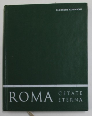 ROMA CETATE ETERNA de GHEORGHE CURINSCHI , 1971 foto