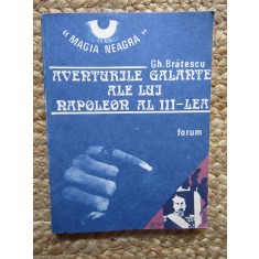 Aventurile Galante Napoleon III - Gh. Bratescu, Roman, Forum, 1991, Magia Neagra, Bucuresti, 139 Pagini