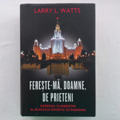 LARRY L. WATTS- FERESTE-MA, DOAMNE, DE PRIETENI. RAZBOIUL CLANDESTIN AL BLOCULUI