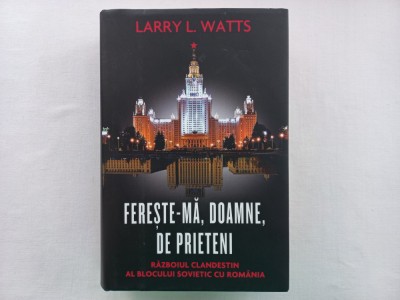 LARRY L. WATTS- FERESTE-MA, DOAMNE, DE PRIETENI. RAZBOIUL CLANDESTIN AL BLOCULUI foto