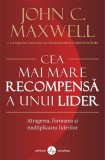 Cea Mai Mare Recompensă a unui Lider - John C. Maxwell - Carte Dezvoltare Personală