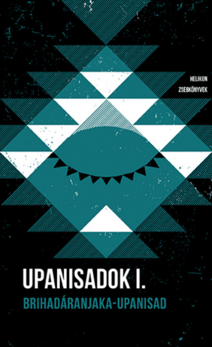 Upanisadok I. - Brihad&aacute;ranjaka-upanisad - Helikon Zsebk&ouml;nyvek 116.