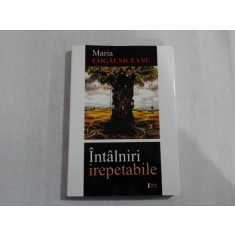 INTALNIRI IREPETABILE - MARIA COGALNICEANU - autograf si dedicatie