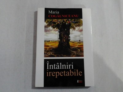 INTALNIRI IREPETABILE - MARIA COGALNICEANU - autograf si dedicatie foto