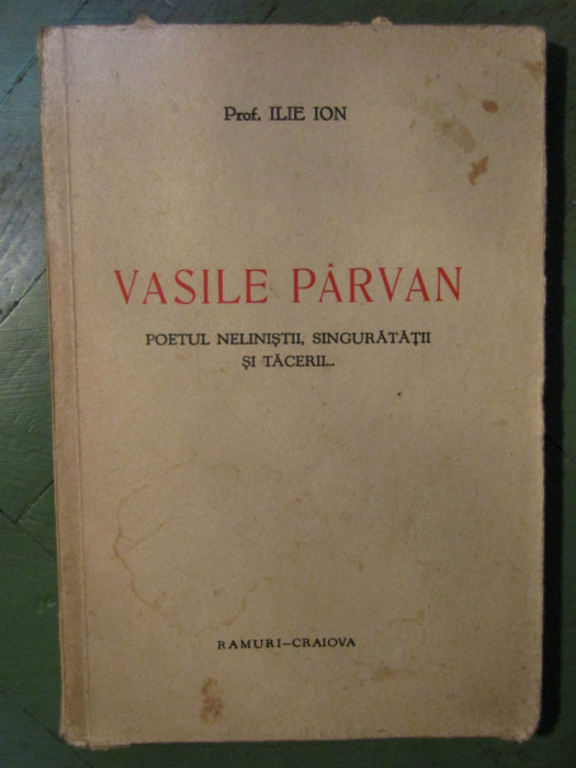 Prof.Ilie Ion - Vasile Parvan - Poetul Nelinistii ,singuratatii si tacerii