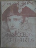 Napoleon si Iubirea - Frederic Masson, Arcadia 1990, Istorie, Limba Romana, 120 Pagini, Necartonata
