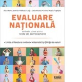 Evaluare nationala la finalul clasei a IV-a. Teste de antrenament. Limba si literatura romana. Matematica si Stiinte ale naturii
