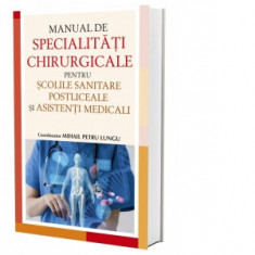 Manual de specialitati chirurgicale pentru scolile sanitare postliceale si asistenti medicali - Mihail Petre Lungu