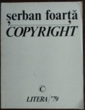 SERBAN FOARTA - COPYRIGHT (VERSURI, editia princeps 1979) [tiraj 700+40 ex.]