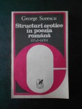 GEORGE SORESCU - STRUCTURI EROTICE IN POEZIA ROMANA (1745-1870)