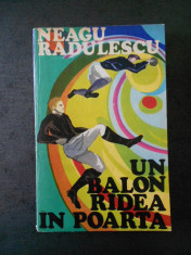 NEAGU RADULESCU - UN BALON RADEA IN POARTA (cu autograf si dedicatia autorului) foto