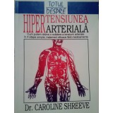 Caroline Shreeve - Totul despre hipertensiunea arteriala (Editia: 1999)