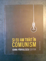 IOANA PARVULESCU - SI EU AM TRAIT IN COMUNISM (2015) foto