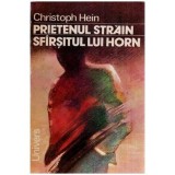 Christoph Hein - Prietenul strain - Sfarsitul lui Horn - 114602