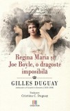 Cumpara ieftin Regina Maria și Joe Boyle, o dragoste imposibilă - Paperback brosat - Gilles Duguay - Creator