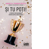 Si tu poti! O poveste motivationala pentru copii si adolescenti - Andreea Trandafirescu