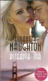Asteapta-ma - Elizabeth Naughton, Carti Romantice, Editura Lira, 2013, 348 pagini, Literatura straina