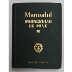 MANUALUL INGINERULUI DE MINE , VOLUMUL VI , 1956