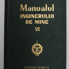 MANUALUL INGINERULUI DE MINE , VOLUMUL VI , 1956