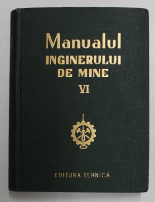 MANUALUL INGINERULUI DE MINE , VOLUMUL VI , 1956 foto