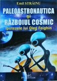 Emil Strainu - Paleoastronautica si razboiul cosmic. Ipotezele lui Oleg Feighin