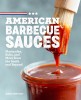 American Barbecue Sauces: Marinades, Rubs, and More from the South and Beyond