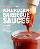 American Barbecue Sauces: Marinades, Rubs, and More from the South and Beyond