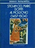 Serban Papacostea - Stefan cel Mare, domn al Moldovei (1457-1504)