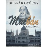 Macb&aacute;n - Trag&eacute;dia - Bolg&aacute;r Gy&ouml;rgy
