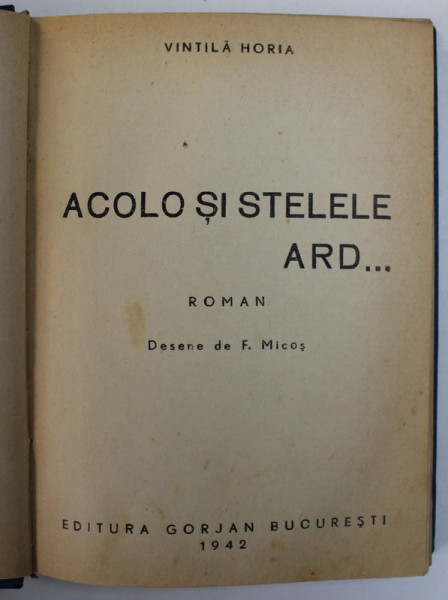 ACOLO SI STELELE ARD, ROMAN de VINTILA HORIA - BUCURESTI, 1942
