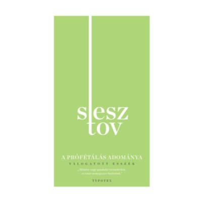 A pr&amp;oacute;f&amp;eacute;t&amp;aacute;l&amp;aacute;s adom&amp;aacute;nya - V&amp;aacute;logatott essz&amp;eacute;k - Lev Sesztov foto