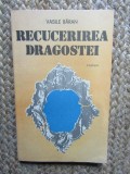 Recucerirea dragostei - Vasile Baran, Editura Militara, 1987 - Roman
