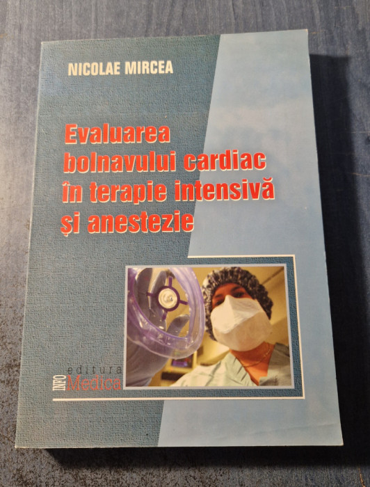 Evaluarea bolnavului cardiac in terapie intensiva si anestezie Nicolae Mircea