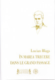 AMS - LUCIAN BLAGA - IN MAREA TRECERE/DANS LE GRAND PASSAGE (AUT. PTR. STEICIUC)