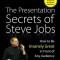 The Presentation Secrets of Steve Jobs: How to Be Insanely Great in Front of Any Audience