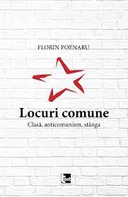 Locuri comune. Clasa, anticomunism, stanga FLORIN POENARU - NOUA C3 foto