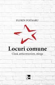 Locuri comune. Clasa, anticomunism, stanga FLORIN POENARU - NOUA C3 foto