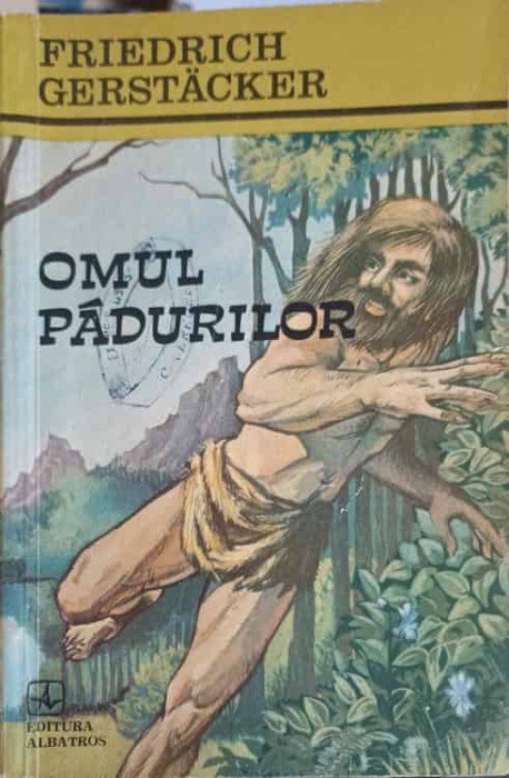 OMUL PADURILOR-FRIEDRICH GERSTACKER-252077