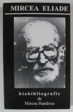 MIRCEA ELIADE , BIOBIBLIOGRAFIE de MIRCEA HANDOCA , 1997