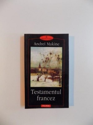 TESTAMENTUL FRANCEZ de ANDREI MAKINE , 2002 foto