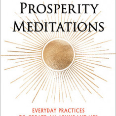 Prosperity Meditations: Everyday Practices to Create an Abundant Life