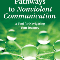 Pathways to Nonviolent Communication: A Tool for Navigating Your Journey