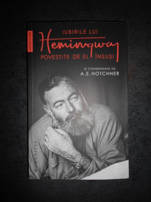 A. E. HOTCHNER - IUBIRILE LUI HEMINGWAY POVESTITE DE EL INSUSI foto