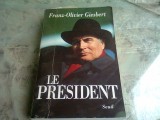 LE PRESIDENT - FRANZ-OLIVIER GIESBERT (CARTE IN LIMBA FRANCEZA)