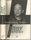 Tanarul Eugen Ionescu - Eugen Simion, Editura Muzeul Literaturii Romane, 2009, Studiu Critic, Carte Cartonata