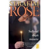 Sufletul dupa moarte. Experiente contemporane de dupa moarte in lumina invataturii ortodoxe&nbsp;- ierom. Serafim Rose