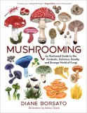 The Art of Mushrooming: An Illustrated Guide to the Fantastic World of Fungi