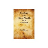 Knowledge of the Higher Worlds and Its Attainment
