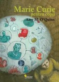 Cumpara ieftin Marie Curie pentru copii/Amy M. O&#039;Quinn