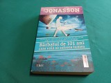 BĂRBATUL DE 101 ANI CARE VOIA SĂ SALVEZE LUMEA /JONAS JONASSON /2019 *27